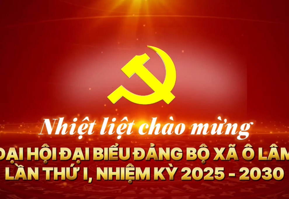 Đại hội Đại biểu Đảng bộ xã Ô Lâm lần thứ I, nhiệm kỳ 2025 - 2030